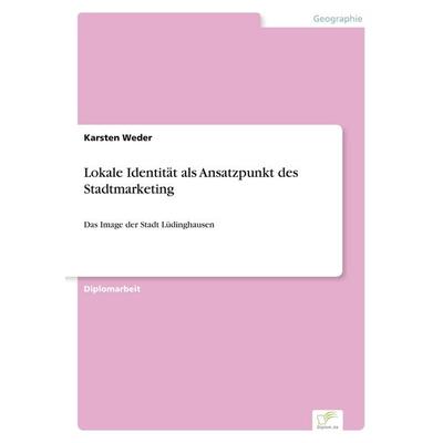 Lokale Identität als Ansatzpunkt des Stadtmarketing, Taschenbuch von Karsten Weder, GRIN, 978-3-8386-2581-2