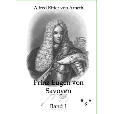 Prinz Eugen von Savoyen, Taschenbuch von Alfred Ritter Arneth, Europäischer Geschichtsverlag, 978-3-86382-355-9