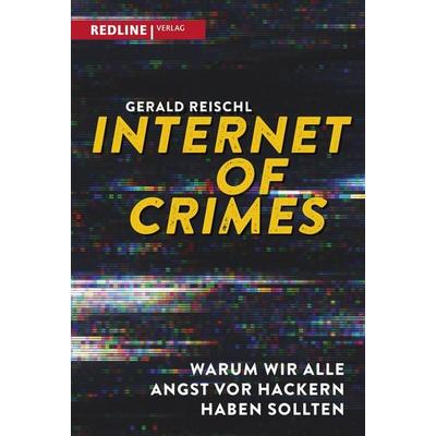 Internet of Crimes, Gebundene Ausgabe von Gerald Reischl, Redline, 978-3-86881-778-2