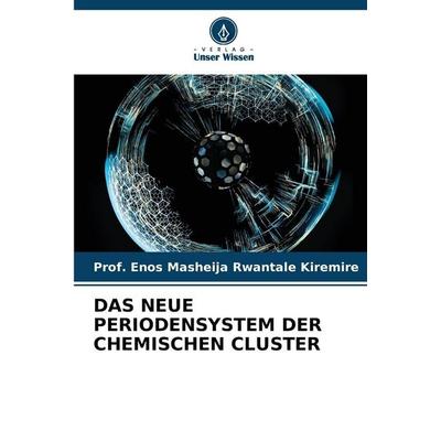 Das Neue Periodensystem der Chemischen Cluster, Taschenbuch von Enos Masheija Rwantale Kiremire, Verlag Unser Wissen, 978-620-2-42085-3
