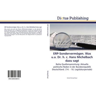 ERP-Sondervermögen. Was u.a. Dr. h. c. Hans Michelbach dazu sagt, Taschenbuch von , Dictus Publishing, 978-3-8454-6810-5