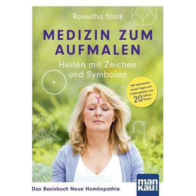 Medizin zum Aufmalen: Heilen mit Zeichen und Symbolen. Das Basisbuch Neue Homöopathie, Taschenbuch von Roswitha Stark, Mankau Verlag,