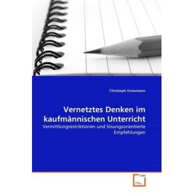 Grissmann, C: Vernetztes Denken im kaufmännischen Unterricht, Taschenbuch von Christoph Grissmann, VDM, 978-3-639-30438-1
