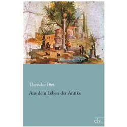 Aus dem Leben der Antike, Fachbücher von Theodor Birt
