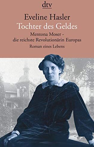 Eveline Hasler - Tochter des Geldes, Mentona Moser - die reichste Revolutionärin Europas: Roman eines Lebens - Preis vom 02.10.2026 23:42:20 h