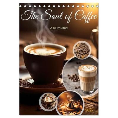 The Soul of Coffee - A Daily Ritual (Desk Calendar 2027 DIN A5 portrait), CALVENDO 12 Month DeskCalendar