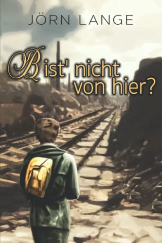 Jörn Lange - Bist' nicht von hier?: Mai bis August 1945 - Rückweg ins Ungewisse nach einer wahren Geschichte - Preis vom 14.10.2026 23:07:16 h