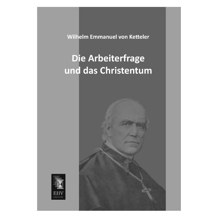 EHV-History Die Arbeiterfrage und das Christentum (Deutsch, Softcover, Wilhelm Emmanuel von Ketteler) (55508786)