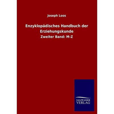 Enzyklopädisches Handbuch der Erziehungskunde, Taschenbuch von Joseph Loos, Salzwasser, 978-3-8460-0433-3