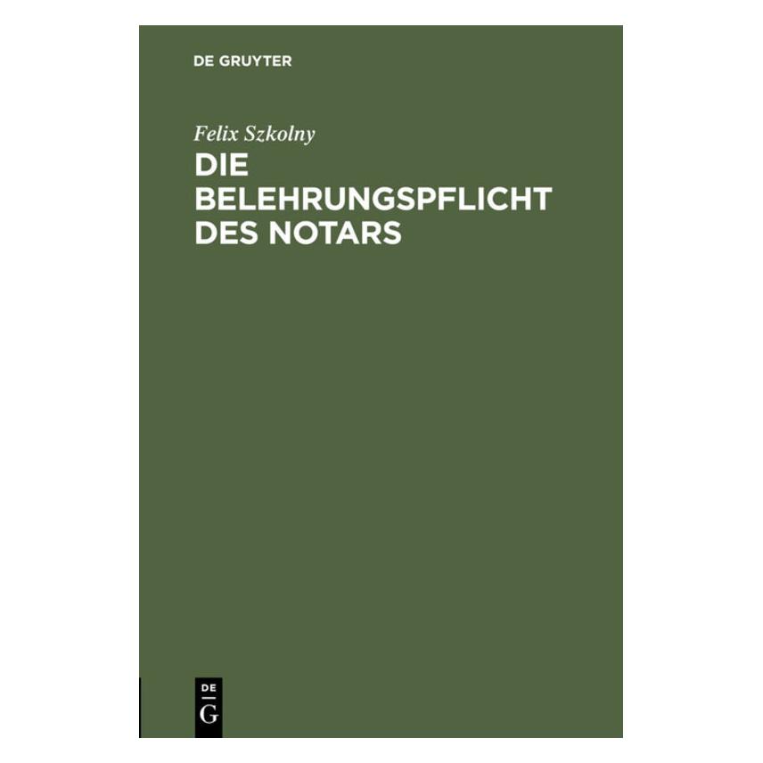 De Gruyter Szkolny:Die Belehrungspflicht des Notar (Deutsch, Felix Szkolny, 1927) (67773591)