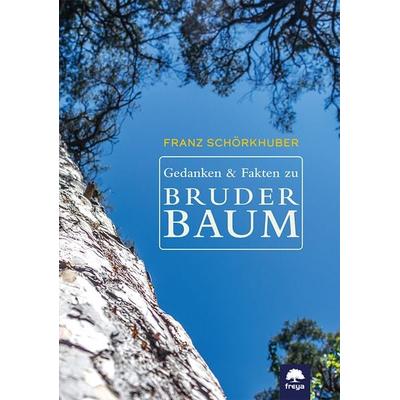 Gedanken und Fakten zu Bruder Baum, Gebundene Ausgabe von Franz Schörkhuber, Freya, 978-3-99025-465-3