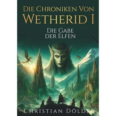Die Chroniken von Wetherid, Taschenbuch von Christian Dölder, Tolino media, 978-3-695-62809-4