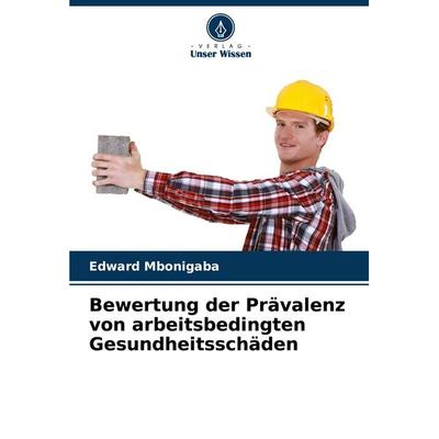Bewertung der Prävalenz von arbeitsbedingten Gesundheitsschäden, Taschenbuch von Edward Mbonigaba, Verlag Unser Wissen, 978-620-8-16026-5
