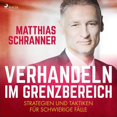 Verhandeln im Grenzbereich - Strategien und Taktiken für schwierige Fälle (Ungekürzt) - Matthias Schranner, Audio, 9788726219135