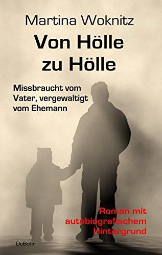 Martina Woknitz - Von Hölle zu Hölle - Missbraucht vom Vater, vergewaltigt vom Ehemann - Roman mit autobiografischem Hintergrund - Preis vom 09.10.2026 07:28:09 h