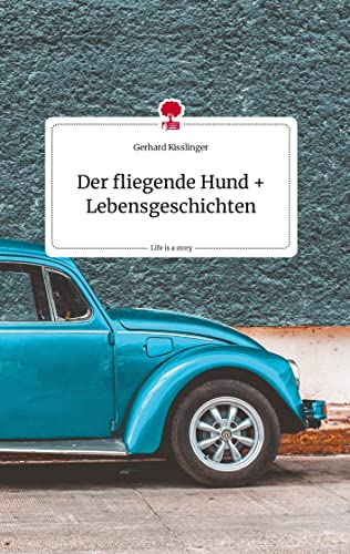 Gerhard Kisslinger - Der fliegende Hund und Lebensgeschichten. Life is a Story - story.one - Preis vom 10.10.2026 11:48:34 h