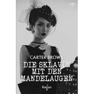 DIE SKLAVIN MIT DEN MANDELAUGEN, Taschenbuch von Carter Brown, Epubli, 978-3-7565-0896-9