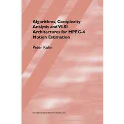 Algorithms, Complexity Analysis and VLSI Architectures for MPEG-4 Motion Estimation, Fachbücher von Peter M. Kuhn
