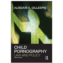 Child Pornography: Law and Policy, Fachbücher von Alisdair A. Gillespie
