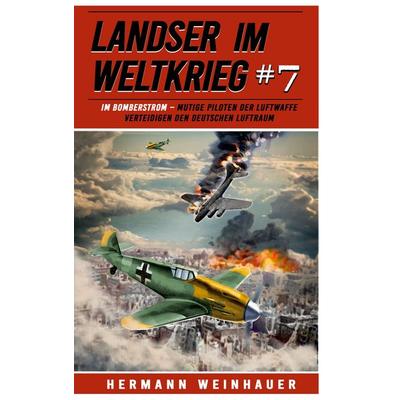 Landser im Weltkrieg 7: Im Bomberstrom, Taschenbuch von Hermann Weinhauer, EK-2 Publishing, 978-3-96403-307-9
