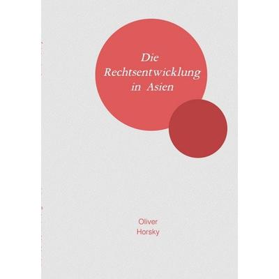 Die Rechtsentwicklung in Asien, Taschenbuch von Oliver Horsky, Epubli, 978-3-8190-8156-9