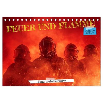 Feuer und Flamme - Feuerwehrkalender (Tischkalender 2027 DIN A5 quer), CALVENDO Monatskalender