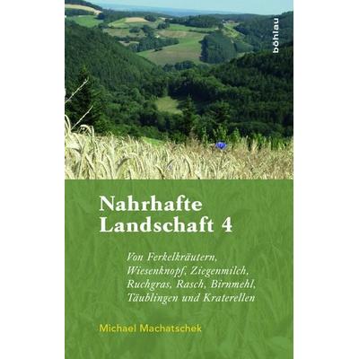 Nahrhafte Landschaft 4, Gebundene Ausgabe von Michael Machatschek, Böhlau Verlag, 978-3-205-20516-6