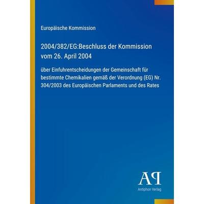 2004/382/EG:Beschluss der Kommission vom 26. April 2004, Taschenbuch von Europäische Kommission, Antiphon Verlag, 978-3-387-89867-5