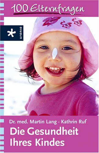Martin Lang - Die Gesundheit Ihres Kindes: 100 Elternfragen - Preis vom 09.10.2026 07:28:09 h