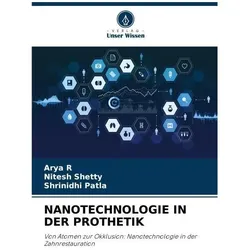 Nanotechnologie In Der Prothetik, Fachbücher von Shrinidhi Patla, Nitesh Shetty, Arya R