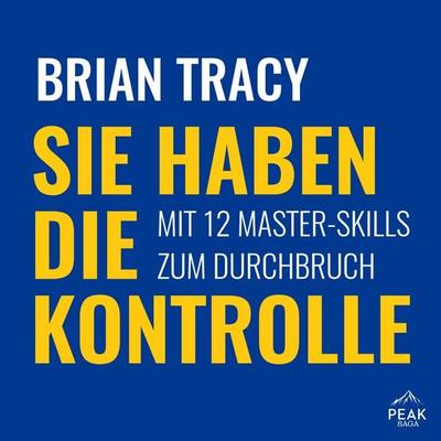Sie haben die Kontrolle. Mit 12 Master-Skills zum Durchbruch - Brian Tracy, Audio, 9798894891514
