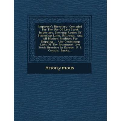 Importer's Directory: Compiled for the Use of Live Stock Importers, Showing Routes of Steamship Lines, Railroads, and All Modern Facilities, von