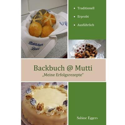 Backbuch @ Mutti, Gebundene Ausgabe von Sabine Eggers, BoD – Books on Demand, 978-3-7412-7447-3