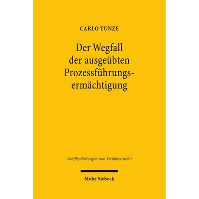 Der Wegfall der ausgeübten Prozessführungsermächtigung, Gebundene Ausgabe von Carlo Tunze, Mohr Siebeck, 978-3-16-159042-9