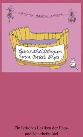 Marianne Porsche-Rohrer - Gesundheitstipps von Onkel Fips: Ein lyrisches Lexikon der Haus- und Naturheilmittel - Preis vom 09.10.2026 07:28:09 h