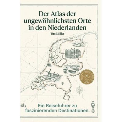 Der Atlas der ungewöhnlichsten Orte in den Niederlanden, Gebundene Ausgabe von Tim Möller, BoD - Books on Demand, 978-3-695-39504-0