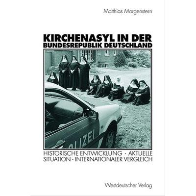 Kirchenasyl in der Bundesrepublik Deutschland, Taschenbuch von Matthias Morgenstern, VS Verlag für Sozialwissenschaften, 978-3-531-14067-4