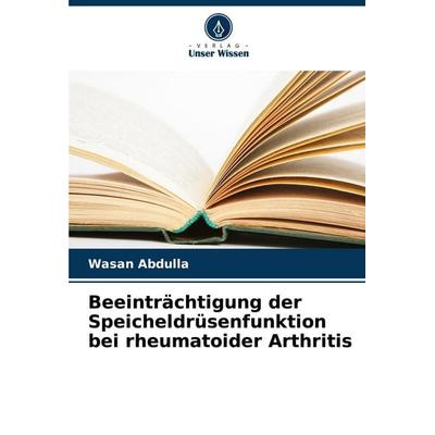 Beeinträchtigung der Speicheldrüsenfunktion bei rheumatoider Arthritis, Taschenbuch von Wasan Abdulla, Verlag Unser Wissen, 978-620-8-50507-3