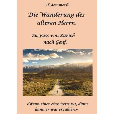Die Wanderung des älteren Herrn., Taschenbuch von H. Aemmerli, BoD – Books on Demand, 978-3-7578-2280-4