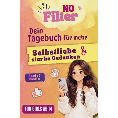 NO FILTER - Dein Tagebuch für mehr Selbstliebe & starke Gedanken | GIRLS EDITION I, Taschenbuch von Nina Herzfeld, Bookmundo, 978-94-037-9205-7