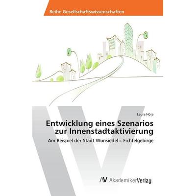 Entwicklung eines Szenarios zur Innenstadtaktivierung, Taschenbuch von Laura Höra, AV Akademikerverlag, 978-3-639-87281-1