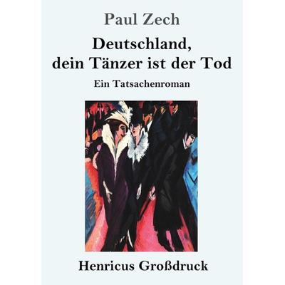 Deutschland, dein Tänzer ist der Tod (Großdruck), Taschenbuch von Paul Zech, BoD - Books on Demand, 978-3-8478-3515-8