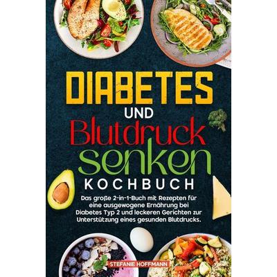 Diabetes und Blutdruck senken Kochbuch, Gebundene Ausgabe von Stefanie Hoffmann, Tolino media, 978-3-8194-5906-1