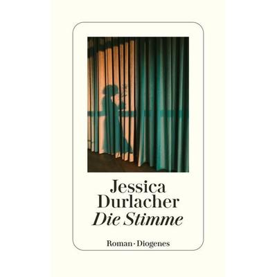 Die Stimme, Gebundene Ausgabe von Jessica Durlacher, Diogenes Verlag AG, 978-3-257-07185-6