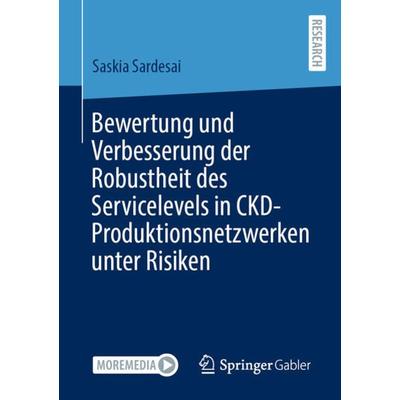 Bewertung und Verbesserung der Robustheit des Servicelevels in CKD-Produktionsnetzwerken unter Risiken, Taschenbuch von Saskia Sardesai, Springer