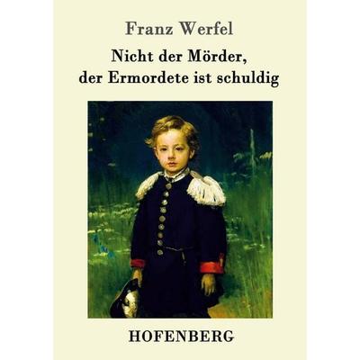 Nicht der Mörder, der Ermordete ist schuldig, Taschenbuch von Franz Werfel, Hofenberg, 978-3-8430-1471-7