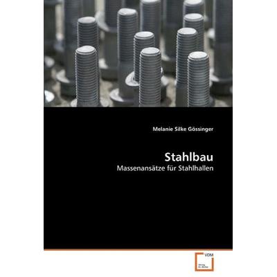 Silke Gössinger, M: Stahlbau, Taschenbuch von Melanie Silke Gössinger, VDM, 978-3-639-05053-0