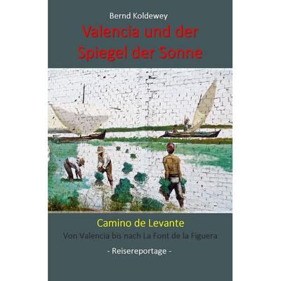 Valencia und der Spiegel der Sonne, Taschenbuch von Bernd Koldewey, Epubli, 978-3-7584-2628-5