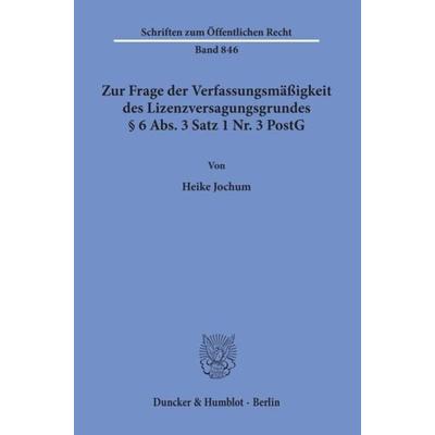 Zur Frage der Verfassungsmäßigkeit des Lizenzversagungsgrundes § 6 Abs. 3 Satz 1 Nr. 3 PostG., Taschenbuch von Heike Jochum, Duncker & Humblot,