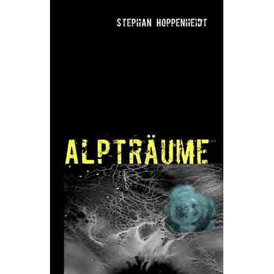 Alpträume, Taschenbuch von Stephan Hoppenheidt, BoD – Books on Demand, 978-3-8423-3735-0
